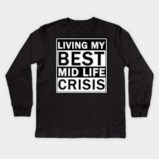 Living My Best Mid Life Crisis Kids Long Sleeve T-Shirt